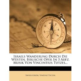 Israels Wanderung Durch Die Wüsten. Biblische Oper In 3 Aufz. Musik Von Vincentius Tutzes... (German Edition) - Unknown
