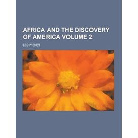 Africa and the Discovery of America Volume 2 - Leo Wiener