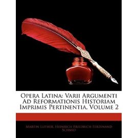 Opera Latina: Varii Argumenti Ad Reformationis Historiam Imprimis Pertinentia, Volume 2 (Latin Edition) - Heinrich Friedrich Ferdinand Schmid