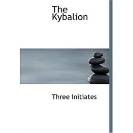 The Kybalion: A Study of the Hermetic Philosophy of Ancient Egypt - Three Initiates