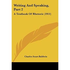 Writing And Speaking, Part 2: A Textbook Of Rhetoric (1911) - Unknown