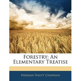 Forestry: An Elementary Treatise - Herman Haupt Chapman