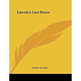 Lincoln's Last Hours - Charles A. Leale
