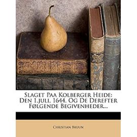 Slaget Paa Kolberger Heide: Den 1.juli, 1644, Og De Derefter FÃ?lgende Begivenheder... (Danish Edition) - Bruun, Christian
