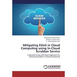 Mitigating EDoS in Cloud Computing using In-Cloud Scrubber Service: A detailed study with Novel Approach for Extenuating DDoS in Cloud Computing - Unknown