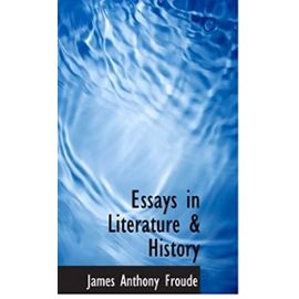 Essays in Literature & History - James Anthony Froude
