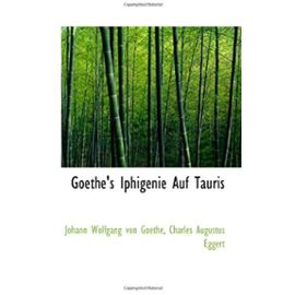 Goethe's Iphigenie Auf Tauris - Goethe