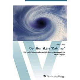 Der Hurrikan "Katrina": Die politische und mediale Inszenierung einer Katastrophe (German Edition) - Unknown
