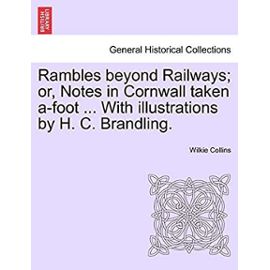 Rambles beyond Railways; or, Notes in Cornwall taken a-foot ... With illustrations by H. C. Brandling. - Unknown