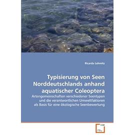 Typisierung von Seen Norddeutschlands anhand aquatischer Coleoptera: Artengemeinschaften verschiedener Seentypen und die verantwortlichen ... ökologische Seenbewertung (German Edition) - Unknown