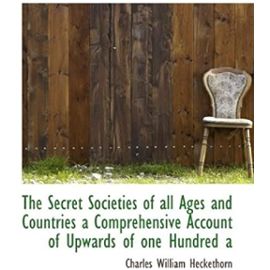 The Secret Societies of all Ages and Countries a Comprehensive Account of Upwards of one Hundred a - Unknown