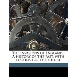 The invasions of England: A history of the past, with lessons for the future Volume 1 - Hozier, Henry Montague