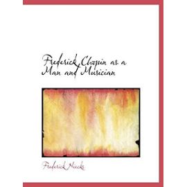 Frederick Chopin as a Man and Musician - Niecks, Frederick