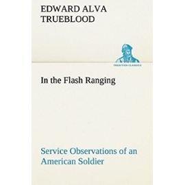 In the Flash Ranging Service Observations of an American Soldier During His Service With the A.E.F. in France (TREDITION CLASSICS) - Edward Alva Trueblood