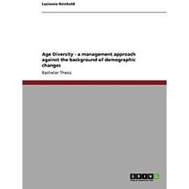 Age Diversity - a management approach against the background of demographic changes - Lucienne Reinhold