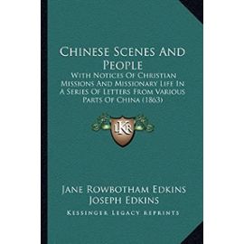 Chinese Scenes And People: With Notices Of Christian Missions And Missionary Life In A Series Of Letters From Various Parts Of China (1863) - Jane Rowbotham Edkins