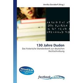 130 Jahre Duden: Das historische Standardwerk zur deutschen Rechtschreibung (German Edition) - Unknown