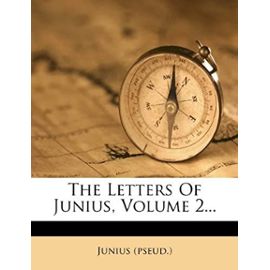 The Letters Of Junius, Volume 2... - (Pseud.), Junius