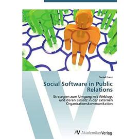 Social Software in Public Relations: Strategien zum Umgang mit Weblogs und deren Einsatz in der externen Organisationskommunikation (German Edition) - Unknown