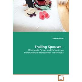 Trailing Spouses -: Mitreisende Partner und Partnerinnen transnationaler Professionals in Barcelona (German Edition) - Unknown