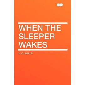 When the Sleeper Wakes - H.G. Wells