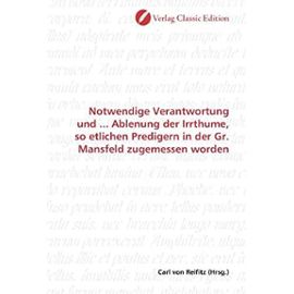 Notwendige Verantwortung und ... Ablenung der Irrthume, so etlichen Predigern in der Gr. Mansfeld zugemessen worden (German Edition) - Unknown