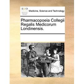 Pharmacopoeia Collegii Regalis Medicorum Londinensis. (Latin Edition) - Unknown
