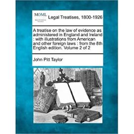 A Treatise on the Law of Evidence as Administered in England and Ireland: With Illustrations from American and Other Foreign Laws: From the 8th English Edition. Volume 2 of 2 (Paperback) - Common - By (Author) John Pitt Taylor