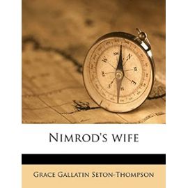 Nimrod's wife - Grace Gallatin Seton-Thompson