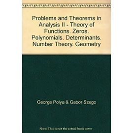 Problems and Theorems in Analysis II: Theory of Functions, Zeros, Polynomials, Determinants, Number Theory, Geometry - Unknown