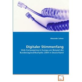 Digitaler Stimmenfang: Web-Campaigning in Europa am Beispiel des Bundestagswahlkampfes 2009 in Deutschland (German Edition) - Unknown