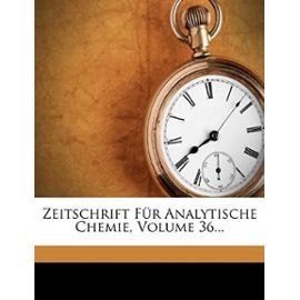 Zeitschrift Fur Analytische Chemie, Volume 36... (German Edition) - Unknown