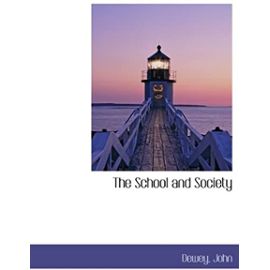 The School and Society - John, Dewey,