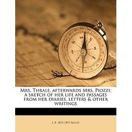 Mrs. Thrale, afterwards Mrs. Piozzi; a sketch of her life and passages from her diaries, letters & other writings - Unknown