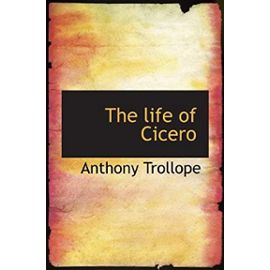 The life of Cicero - Anthony Trollope
