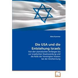 Die USA und die Entstehung Israels: Von den zionistischen Anfängen bis zur israelischen Staatswerdung und die Rolle der Vereinigten Staaten bei der Anerkennung (German Edition) - Aline Kummer