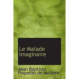 Le Malade Imaginaire - Baptiste Poquelin De Moliã?Re, Jean