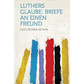 Luthers Glaube: Briefe an einen Freund (German Edition) - Unknown