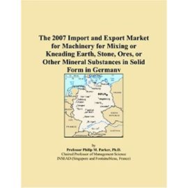 The 2007 Import and Export Market for Machinery for Mixing or Kneading Earth, Stone, Ores, or Other Mineral Substances in Solid Form in Germany - Unknown