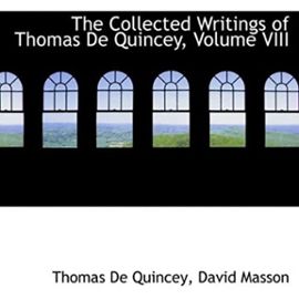 The Collected Writings of Thomas De Quincey, Volume VIII (Large Print Edition) - David Masson Thomas De Quincey