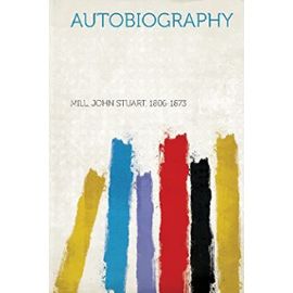 Autobiography - Mill John Stuart 1806-1873