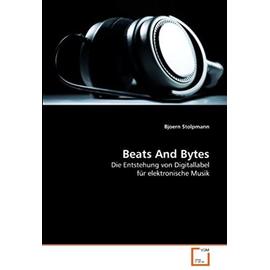 Beats And Bytes: Die Entstehung von Digitallabel für elektronische Musik (German Edition) - Bjoern Stolpmann