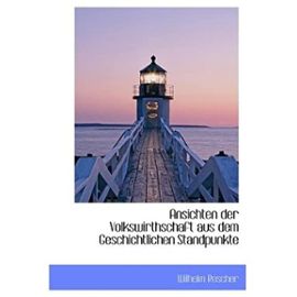 Ansichten Der Volkswirthschaft Aus Dem Geschichtlichen Standpunkte (Hardback)(German) - Common - By (Author) Wilhelm Roscher