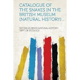 Catalogue of the Snakes in the British Museum (Natural History) .. - British Museum Zoology