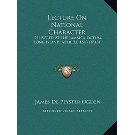 Lecture On National Character: Delivered At The Jamaica Lyceum, Long Island, April 25, 1843 (1843) - Unknown