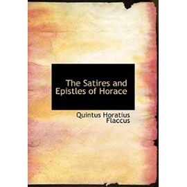 The Satires and Epistles of Horace (Large Print Edition) - Quintus Horatius Flaccus