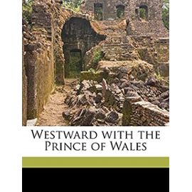 Westward with the Prince of Wales - Newton, W Douglas