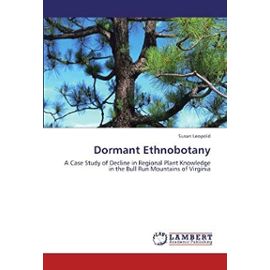 Dormant Ethnobotany: A Case Study of Decline in Regional Plant Knowledge in the Bull Run Mountains of Virginia - Unknown