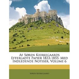 Af Søren Kierkegaards Efterladte Papier 1833-1855: Med Indledende Notiser, Volume 6 (Danish Edition) - Søren Kierkegaard