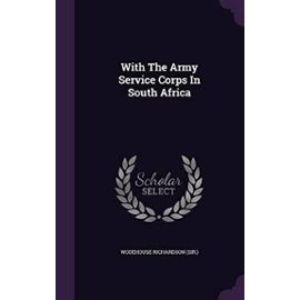 With the Army Service Corps in South Africa - Wodehouse Richardson (Sir )